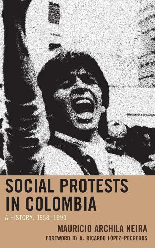 Cover image for Social Protests in Colombia: A History, 1958-1990