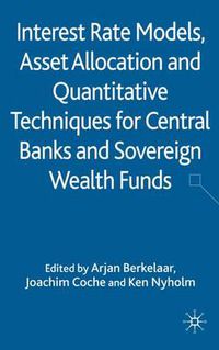 Cover image for Interest Rate Models, Asset Allocation and Quantitative Techniques for Central Banks and Sovereign Wealth Funds