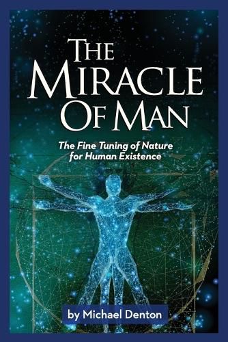 Cover image for The Miracle of Man: The Fine Tuning of Nature for Human Existence