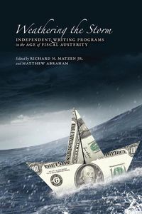 Cover image for Weathering the Storm: Independent Writing Programs in the Age of Fiscal Austerity