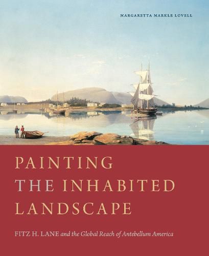 Cover image for Painting the Inhabited Landscape: Fitz H. Lane and the Global Reach of Antebellum America