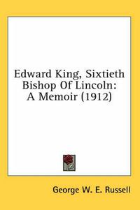 Cover image for Edward King, Sixtieth Bishop of Lincoln: A Memoir (1912)