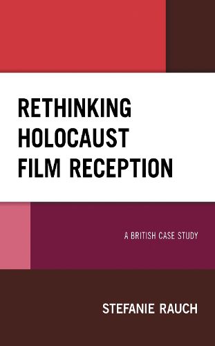 Cover image for Rethinking Holocaust Film Reception: A British Case Study