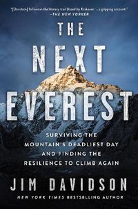 Cover image for The Next Everest: Surviving the Mountain's Deadliest Day and Finding the Resilience to Climb Again