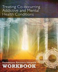 Cover image for Treating Co-Occurring Addictive and Mental Health Conditions: Foundations Recovery Network Workbook