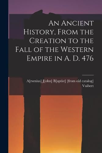 Cover image for An Ancient History, From the Creation to the Fall of the Western Empire in A. D. 476