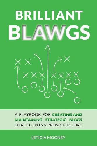 Cover image for Brilliant Blawgs: A playbook for creating and maintaining strategic blogs that clients & prospects love