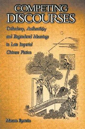 Cover image for Competing Discourses: Orthodoxy, Authenticity, and Engendered Meanings in Late Imperial Chinese Fiction