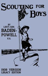 Cover image for Scouting For Boys 1908 Version (Legacy Edition): The Original First Handbook That Started The Global Boy Scout Movement