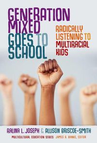 Cover image for Generation Mixed Goes to School: Radically Listening to Multiracial Kids