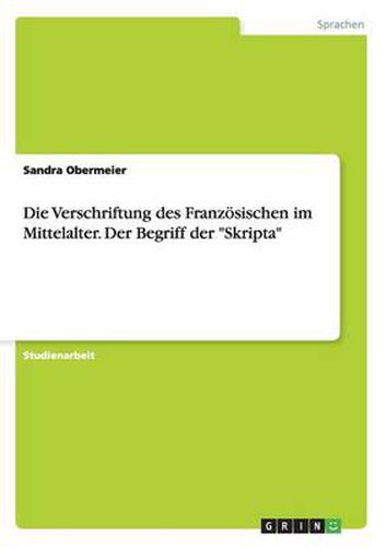 Cover image for Die Verschriftung des Franzoesischen im Mittelalter. Der Begriff der Skripta