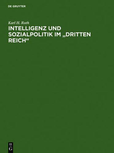 Cover image for Intelligenz Und Sozialpolitik Im Dritten Reich: Eine Methodisch-Historische Studie Am Beispiel Des Arbeitswissenschaftlichen Instituts Der Deutschen Arbeitsfront