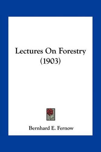 Lectures on Forestry (1903)