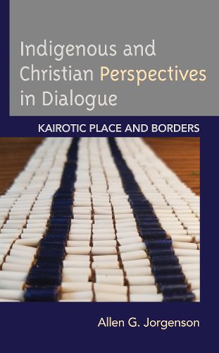 Cover image for Indigenous and Christian Perspectives in Dialogue: Kairotic Place and Borders