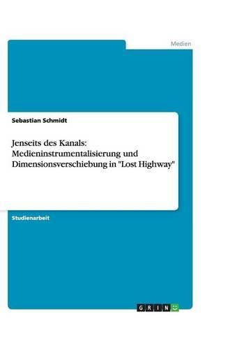 Cover image for Jenseits des Kanals: Medieninstrumentalisierung und Dimensionsverschiebung in Lost Highway