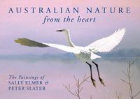 Cover image for Australian Nature: From the Heart: The Paintings of Sally Elmer & Peter Slater