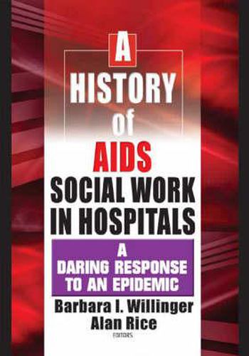 Cover image for A History of AIDS Social Work in Hospitals: A Daring Response to an Epidemic