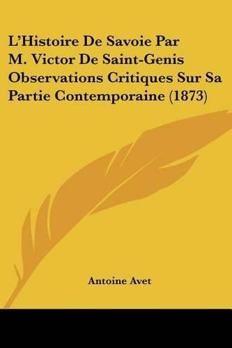 L'Histoire de Savoie Par M. Victor de Saint-Genis Observations Critiques Sur Sa Partie Contemporaine (1873)