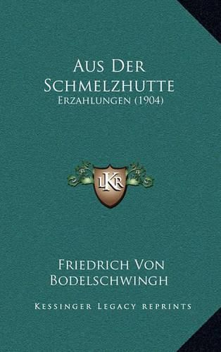 Cover image for Aus Der Schmelzhutte: Erzahlungen (1904)