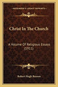 Cover image for Christ in the Church: A Volume of Religious Essays (1911)