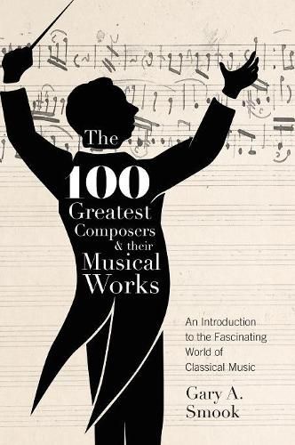 Cover image for The 100 Greatest Composers and Their Musical Works: An Introduction to the Fascinating World of Classical Music