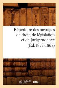 Cover image for Repertoire Des Ouvrages de Droit, de Legislation Et de Jurisprudence (Ed.1853-1865)