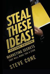 Cover image for Steal These Ideas!: Marketing Secrets That Will Make You a Star