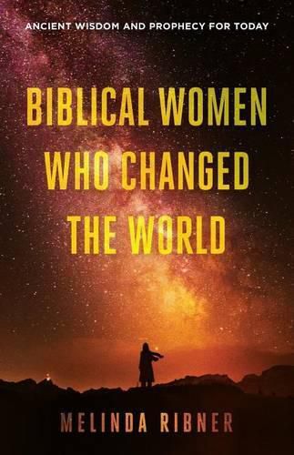 Cover image for Biblical Women Who Changed the World: Ancient Wisdom and Prophecy for Today