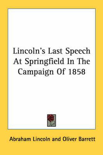 Cover image for Lincoln's Last Speech at Springfield in the Campaign of 1858