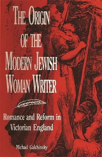 Cover image for The Origin of the Modern Jewish Woman Writer: Romance and Reform in Victorian England