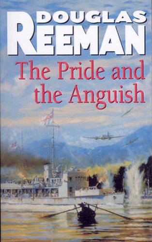 The Pride and the Anguish: a stirring naval action thriller set at the height of WW2 from Douglas Reeman, the all-time bestselling master storyteller of the sea