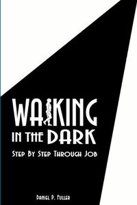 Cover image for Walking in the Dark: Step by Step Through Job