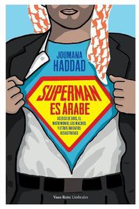 Cover image for Superman es arabe: Acerca de Dios, el matrimonio los machos y otros inventos desastrosos