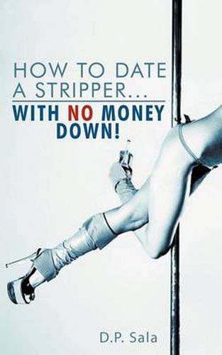 Cover image for How to Date a Stripper...with No Money Down!