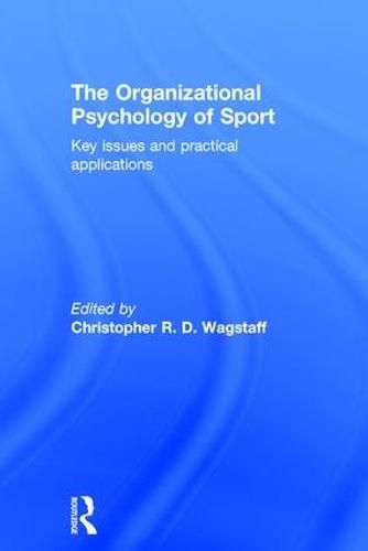 The Organizational Psychology of Sport: Key Issues and Practical Applications