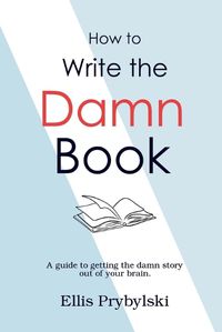 Cover image for How to Write the Damn Book