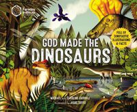 Cover image for God Made the Dinosaurs: Full of Dinotastic Illustrations and Facts