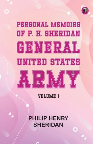 Personal Memoirs of P. H. Sheridan General United States Army Volume 1 (Edition1st Edition)