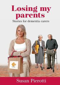 Cover image for Losing My Parents: stories for dementia carers