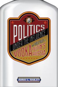 Cover image for Politics under the Influence: Vodka and Public Policy in Putin's Russia