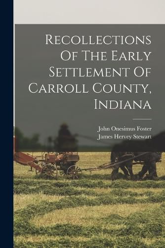 Cover image for Recollections Of The Early Settlement Of Carroll County, Indiana