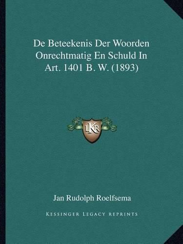 Cover image for de Beteekenis Der Woorden Onrechtmatig En Schuld in Art. 1401 B. W. (1893)