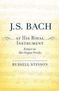 Cover image for J. S. Bach at His Royal Instrument: Essays on His Organ Works