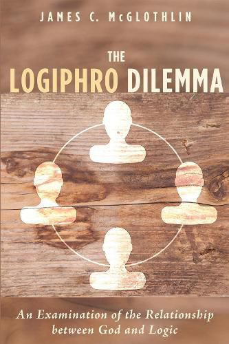 Cover image for The Logiphro Dilemma: An Examination of the Relationship Between God and Logic