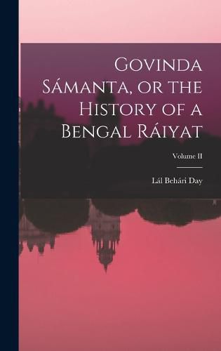 Cover image for Govinda Samanta, or the History of a Bengal Raiyat; Volume II