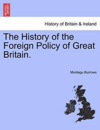 Cover image for The History of the Foreign Policy of Great Britain. New Edition, Revised.