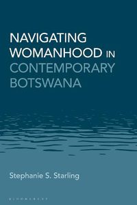 Cover image for Navigating Womanhood in Contemporary Botswana