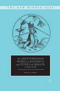 Cover image for The Mediterranean World of Alfonso II and Peter II of Aragon (1162-1213)