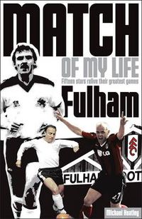 Cover image for Fulham Match of My Life: Fifteen Stars Relive Their Greatest Games