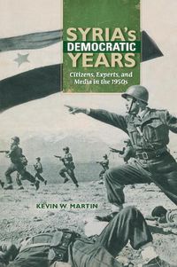 Cover image for Syria's Democratic Years: Citizens, Experts, and Media in the 1950s